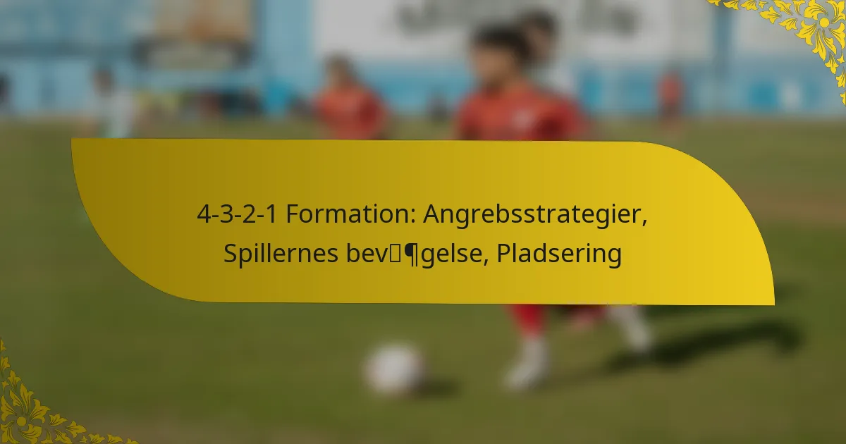 4-3-2-1 Formation: Angrebsstrategier, Spillernes bevægelse, Pladsering