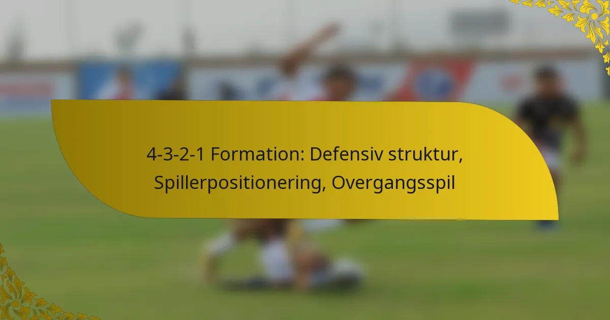 4-3-2-1 Formation: Defensiv struktur, Spillerpositionering, Overgangsspil