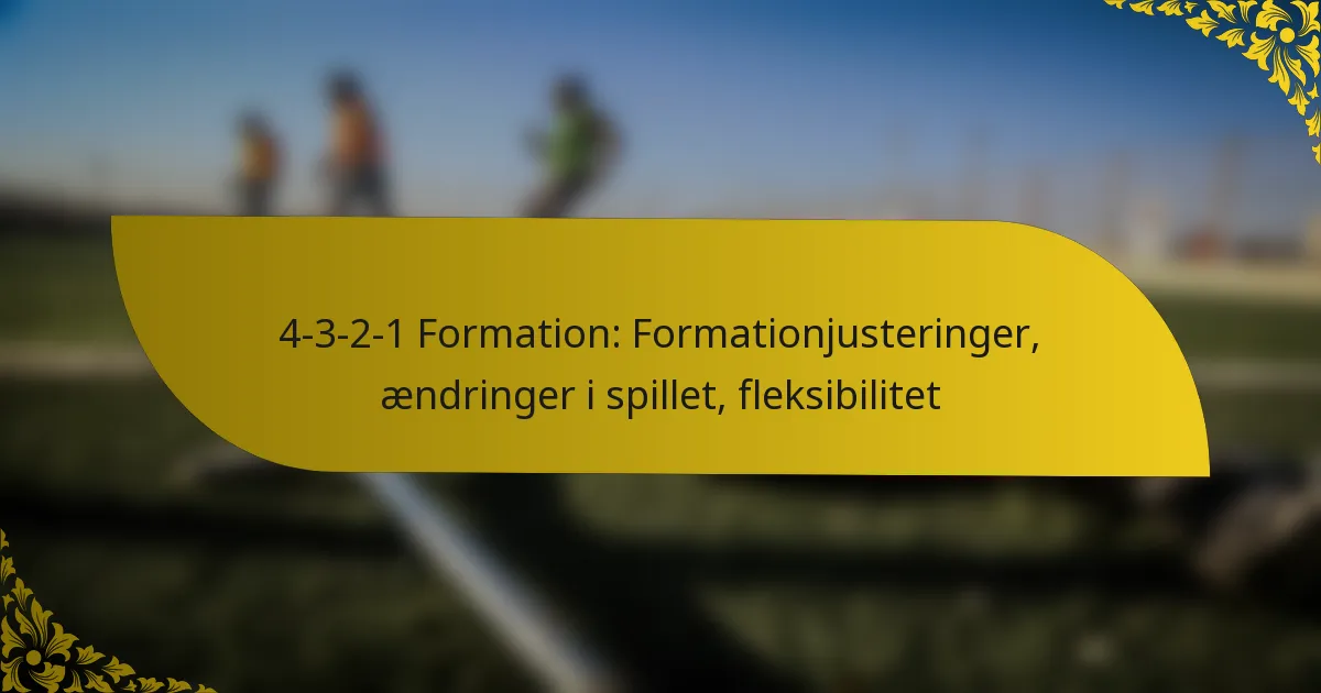 4-3-2-1 Formation: Formationjusteringer, ændringer i spillet, fleksibilitet