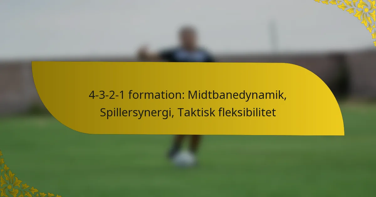 4-3-2-1 formation: Midtbanedynamik, Spillersynergi, Taktisk fleksibilitet
