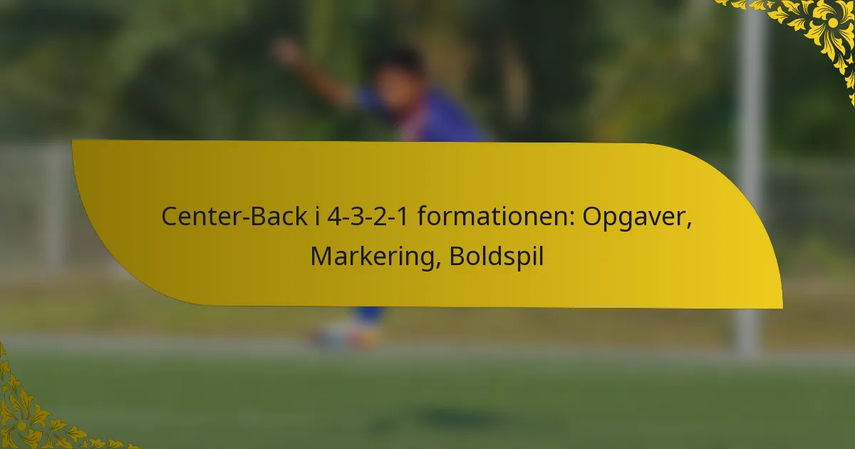Center-Back i 4-3-2-1 formationen: Opgaver, Markering, Boldspil