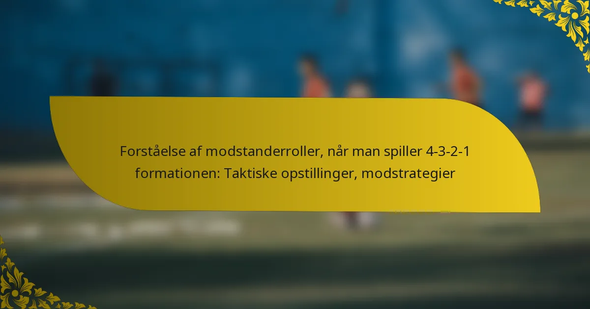 Forståelse af modstanderroller, når man spiller 4-3-2-1 formationen: Taktiske opstillinger, modstrategier