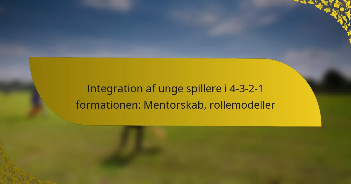 Integration af unge spillere i 4-3-2-1 formationen: Mentorskab, rollemodeller