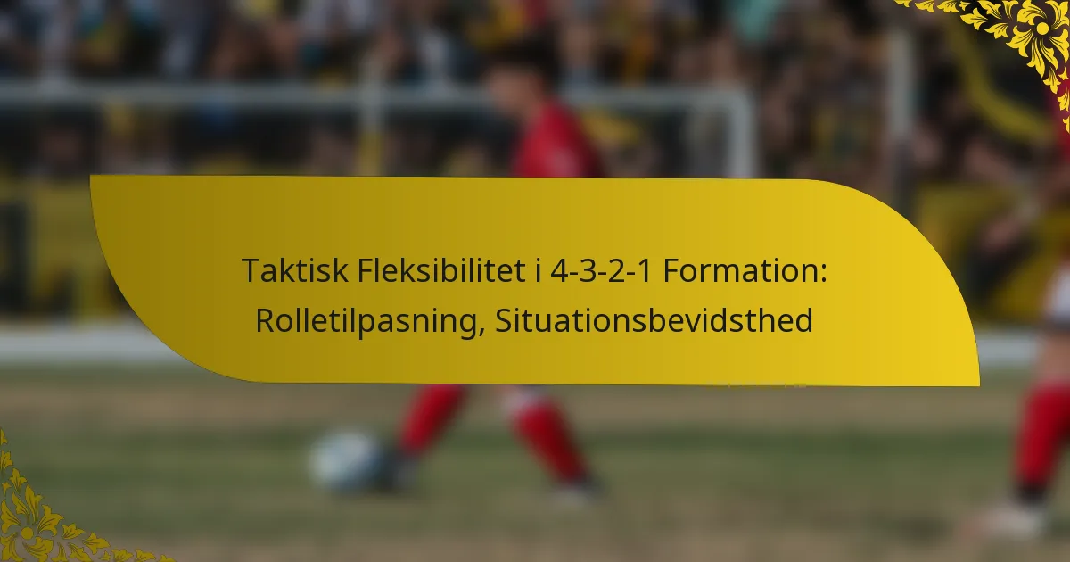 Taktisk Fleksibilitet i 4-3-2-1 Formation: Rolletilpasning, Situationsbevidsthed