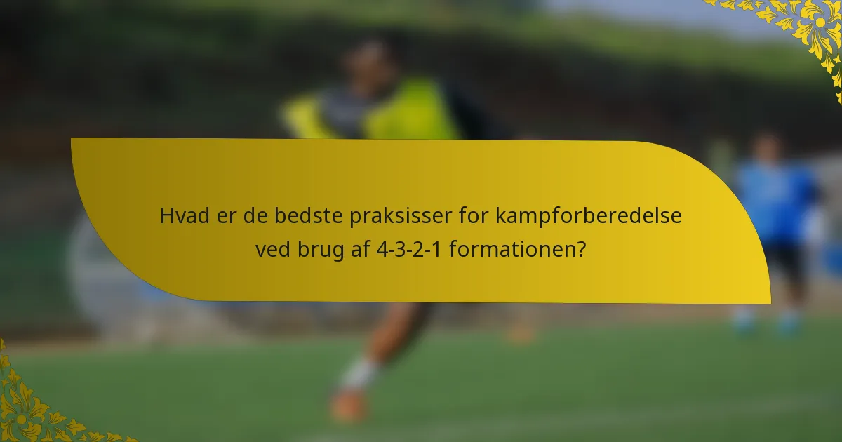 Hvad er de bedste praksisser for kampforberedelse ved brug af 4-3-2-1 formationen?