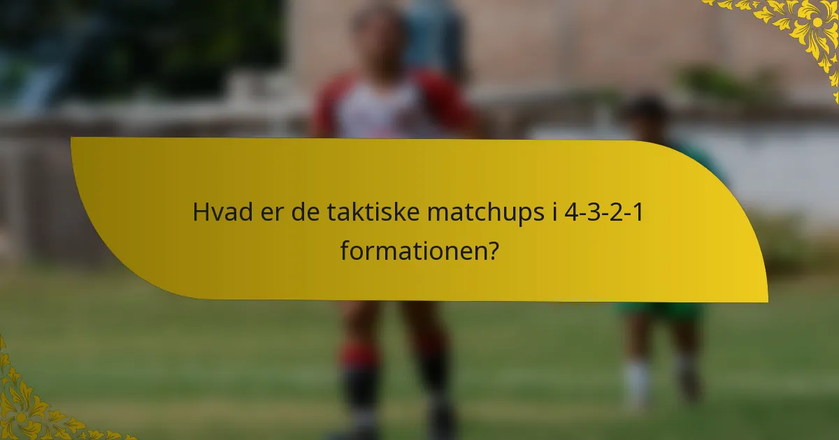 Hvad er de taktiske matchups i 4-3-2-1 formationen?