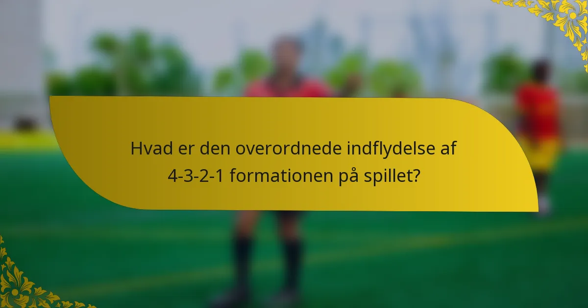 Hvad er den overordnede indflydelse af 4-3-2-1 formationen på spillet?