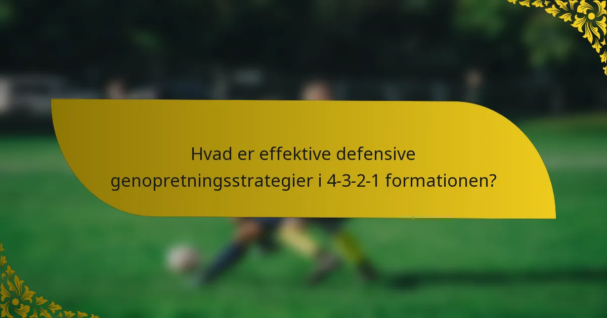 Hvad er effektive defensive genopretningsstrategier i 4-3-2-1 formationen?