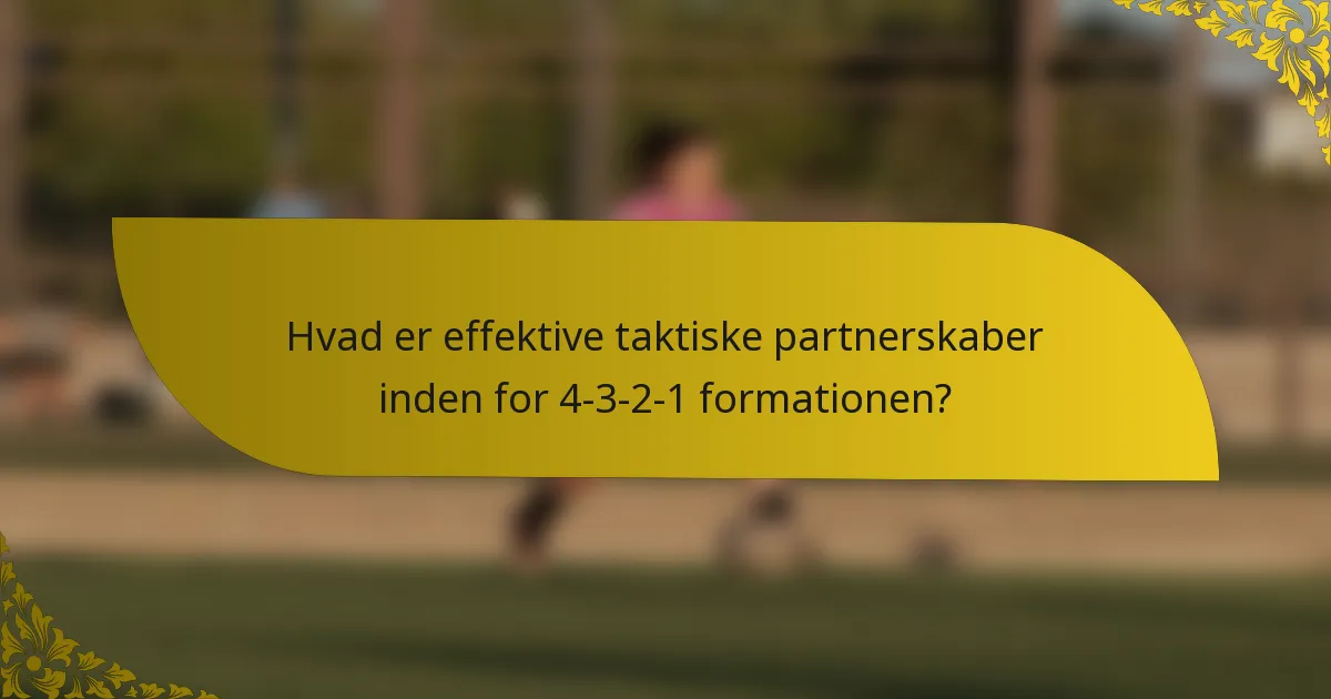 Hvad er effektive taktiske partnerskaber inden for 4-3-2-1 formationen?