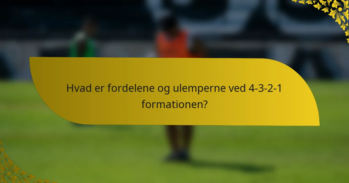 Hvad er fordelene og ulemperne ved 4-3-2-1 formationen?