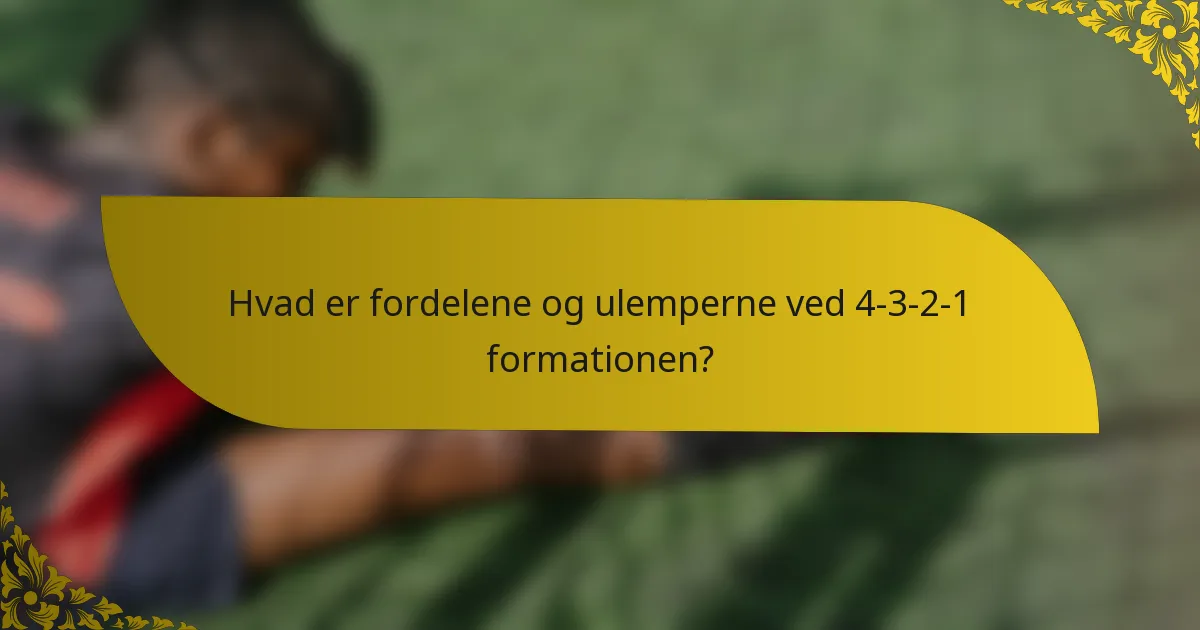 Hvad er fordelene og ulemperne ved 4-3-2-1 formationen?