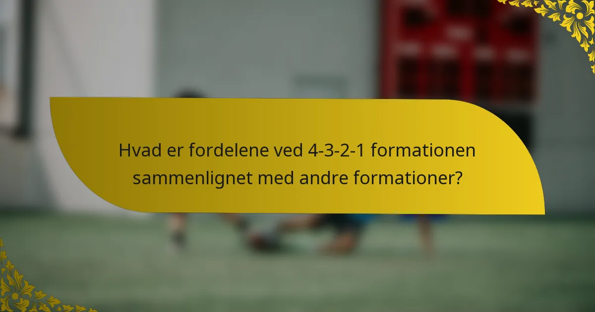 Hvad er fordelene ved 4-3-2-1 formationen sammenlignet med andre formationer?