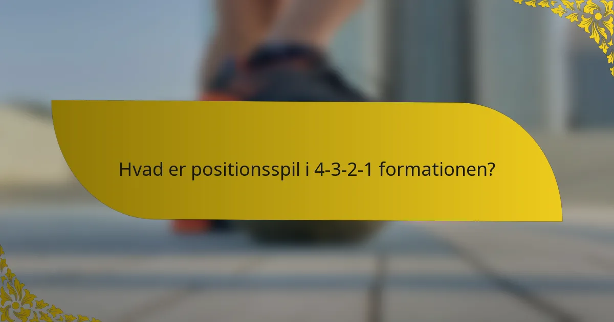 Hvad er positionsspil i 4-3-2-1 formationen?