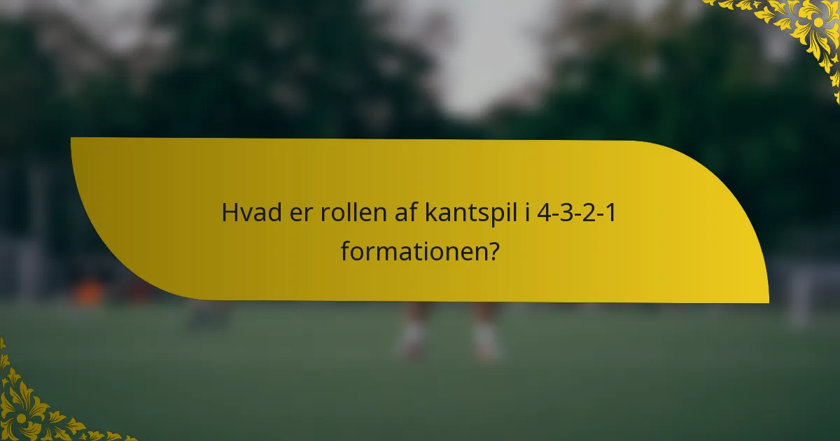 Hvad er rollen af kantspil i 4-3-2-1 formationen?