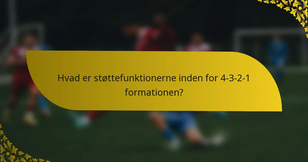 Hvad er støttefunktionerne inden for 4-3-2-1 formationen?