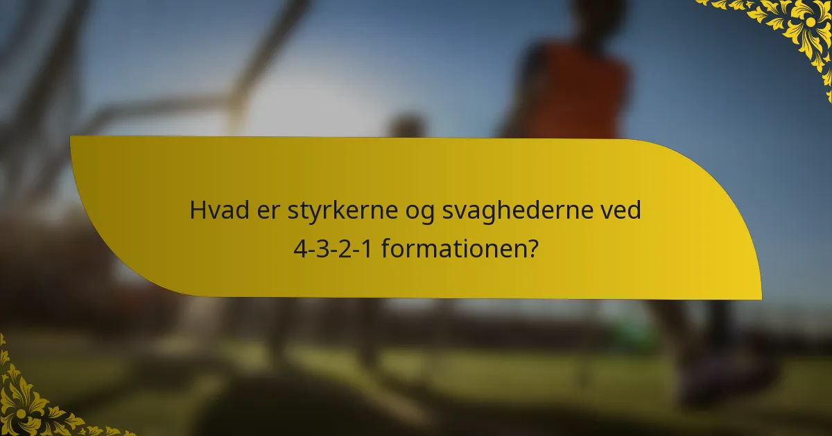 Hvad er styrkerne og svaghederne ved 4-3-2-1 formationen?