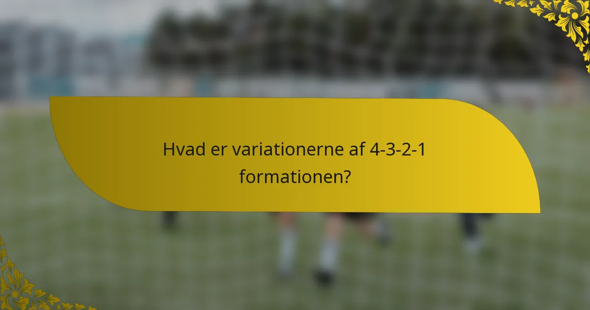 Hvad er variationerne af 4-3-2-1 formationen?