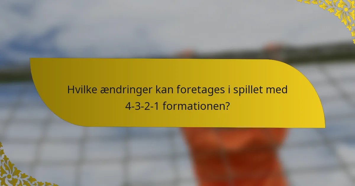 Hvilke ændringer kan foretages i spillet med 4-3-2-1 formationen?