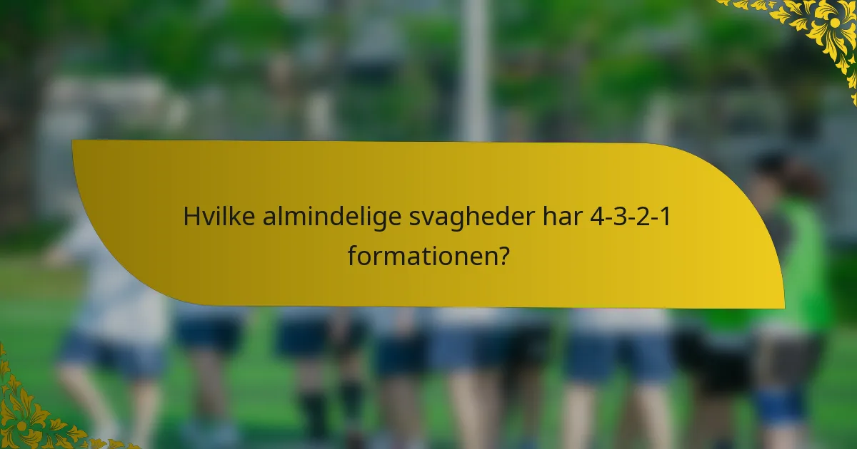 Hvilke almindelige svagheder har 4-3-2-1 formationen?