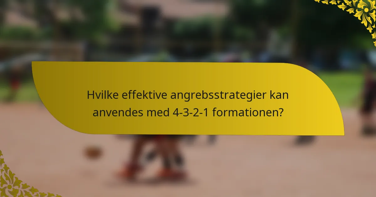Hvilke effektive angrebsstrategier kan anvendes med 4-3-2-1 formationen?