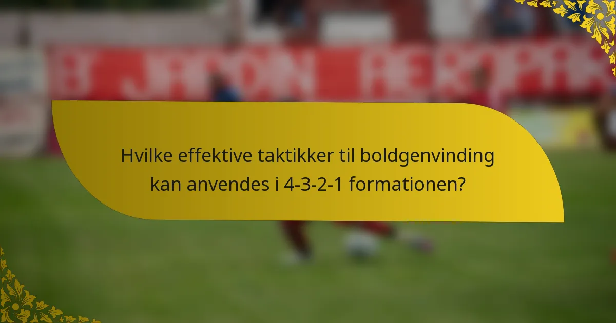 Hvilke effektive taktikker til boldgenvinding kan anvendes i 4-3-2-1 formationen?