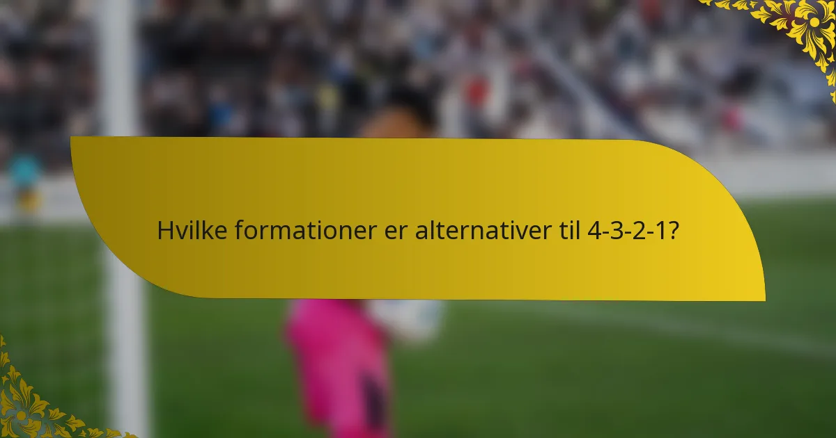 Hvilke formationer er alternativer til 4-3-2-1?