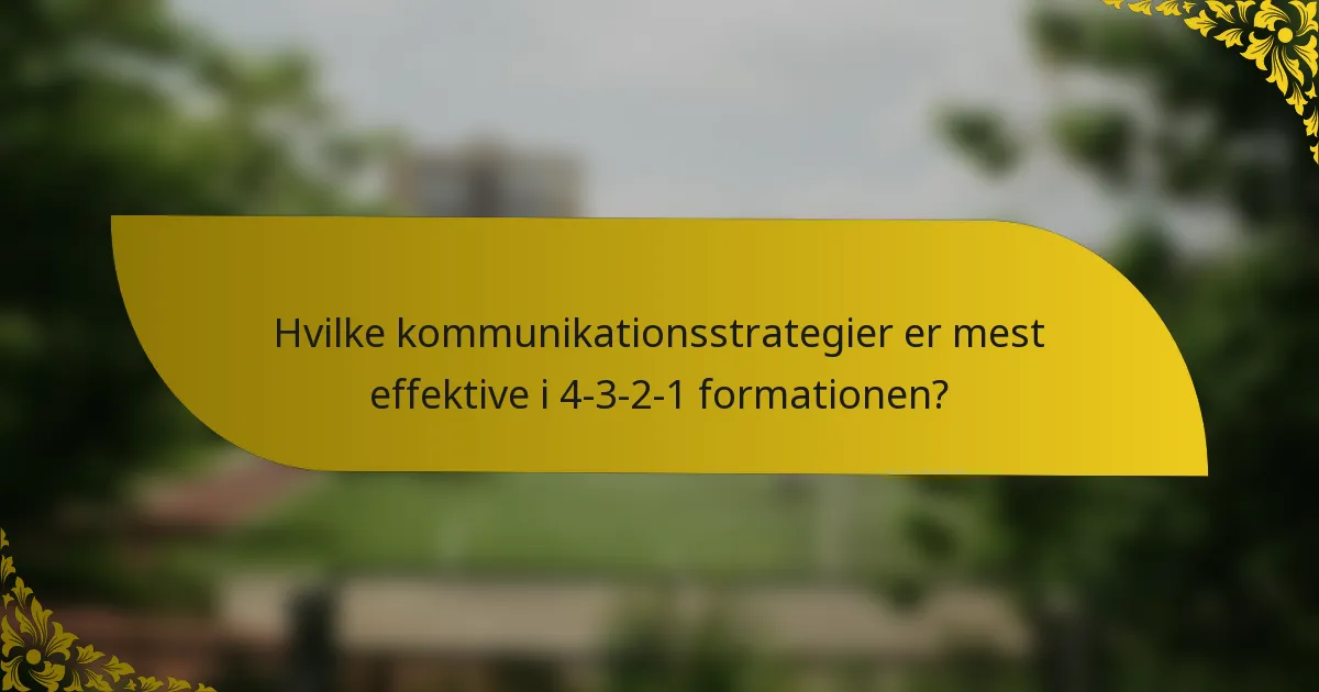 Hvilke kommunikationsstrategier er mest effektive i 4-3-2-1 formationen?