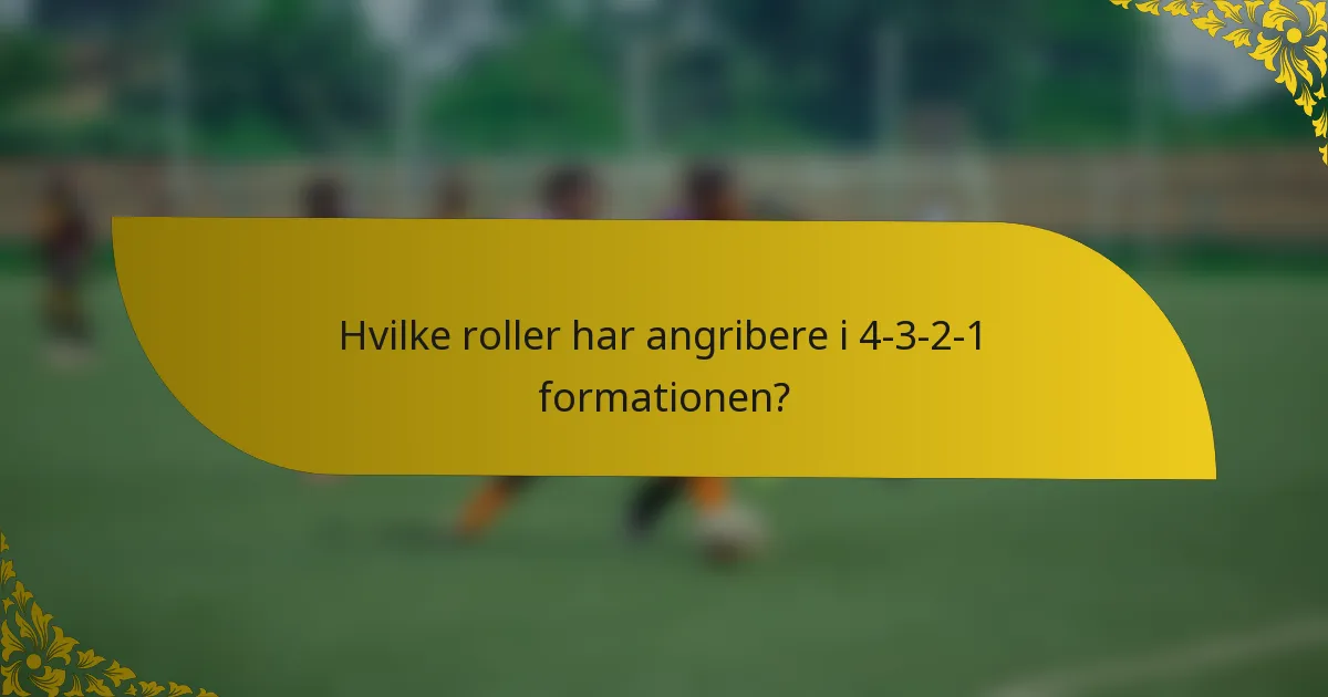 Hvilke roller har angribere i 4-3-2-1 formationen?