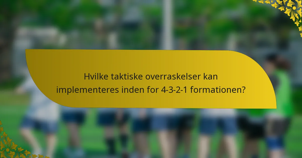 Hvilke taktiske overraskelser kan implementeres inden for 4-3-2-1 formationen?