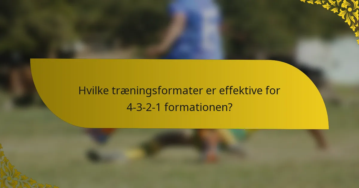 Hvilke træningsformater er effektive for 4-3-2-1 formationen?