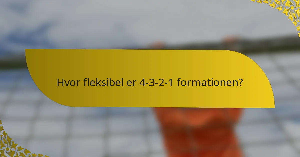 Hvor fleksibel er 4-3-2-1 formationen?