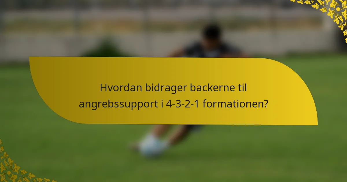 Hvordan bidrager backerne til angrebssupport i 4-3-2-1 formationen?