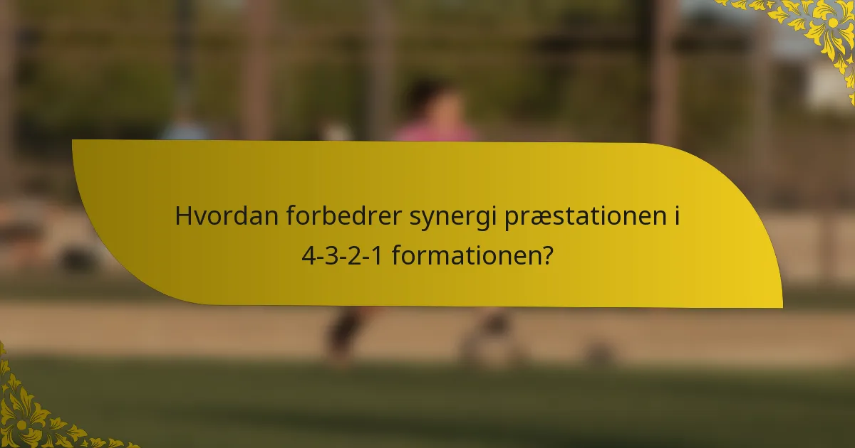 Hvordan forbedrer synergi præstationen i 4-3-2-1 formationen?
