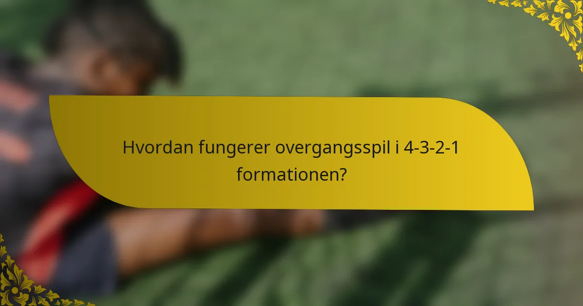 Hvordan fungerer overgangsspil i 4-3-2-1 formationen?