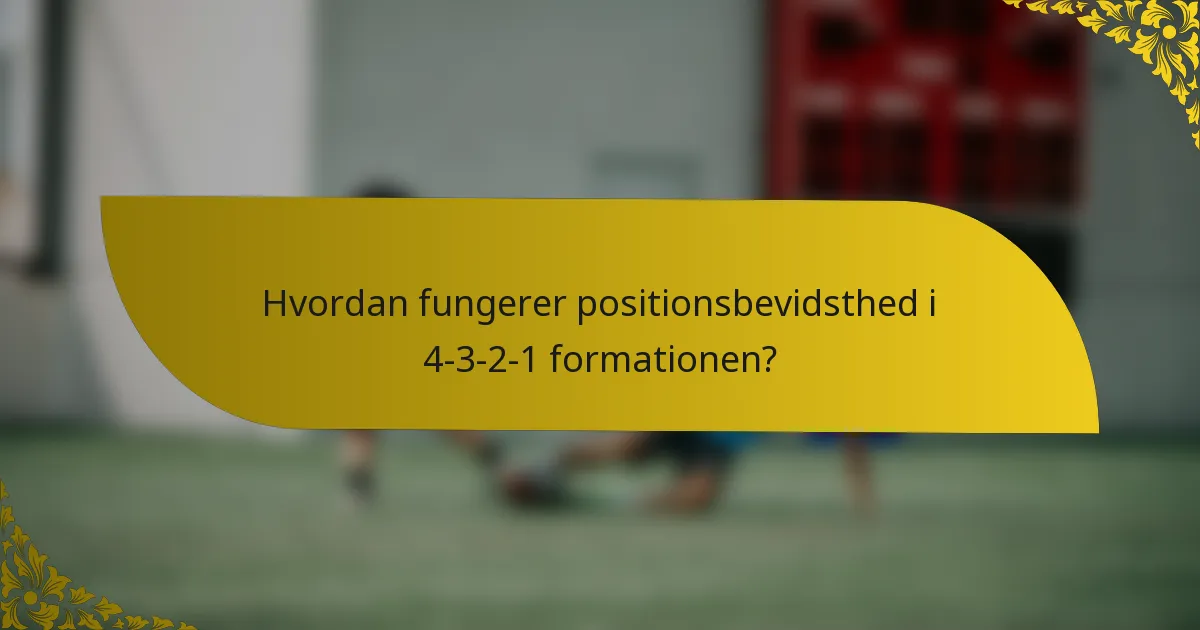 Hvordan fungerer positionsbevidsthed i 4-3-2-1 formationen?