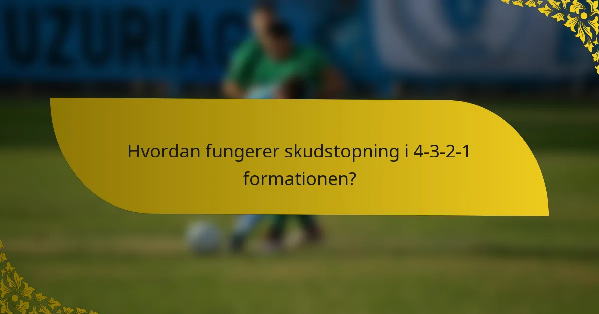 Hvordan fungerer skudstopning i 4-3-2-1 formationen?
