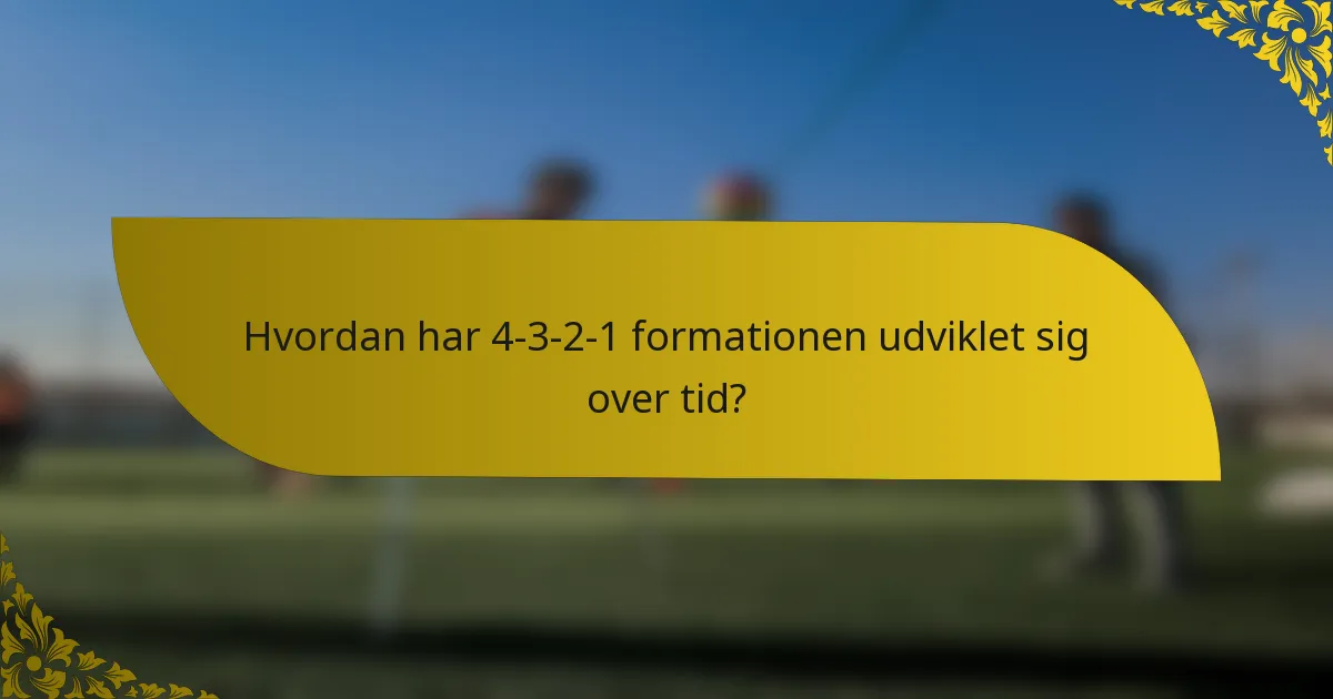 Hvordan har 4-3-2-1 formationen udviklet sig over tid?