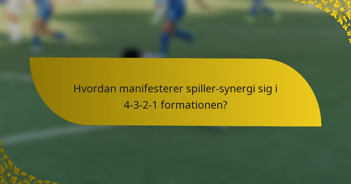 Hvordan manifesterer spiller-synergi sig i 4-3-2-1 formationen?